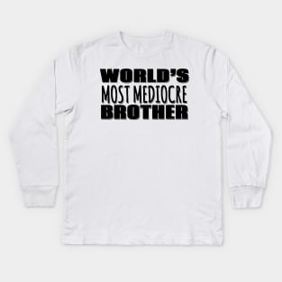 World's Most Mediocre Brother Kids Long Sleeve T-Shirt